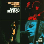 Super Session / Mike Bloomfield , Al Kooper , Steve Stills